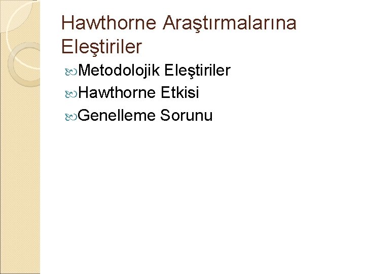 Hawthorne Araştırmalarına Eleştiriler Metodolojik Eleştiriler Hawthorne Etkisi Genelleme Sorunu 