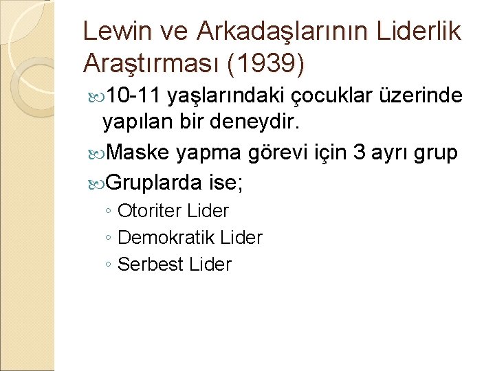 Lewin ve Arkadaşlarının Liderlik Araştırması (1939) 10 -11 yaşlarındaki çocuklar üzerinde yapılan bir deneydir.