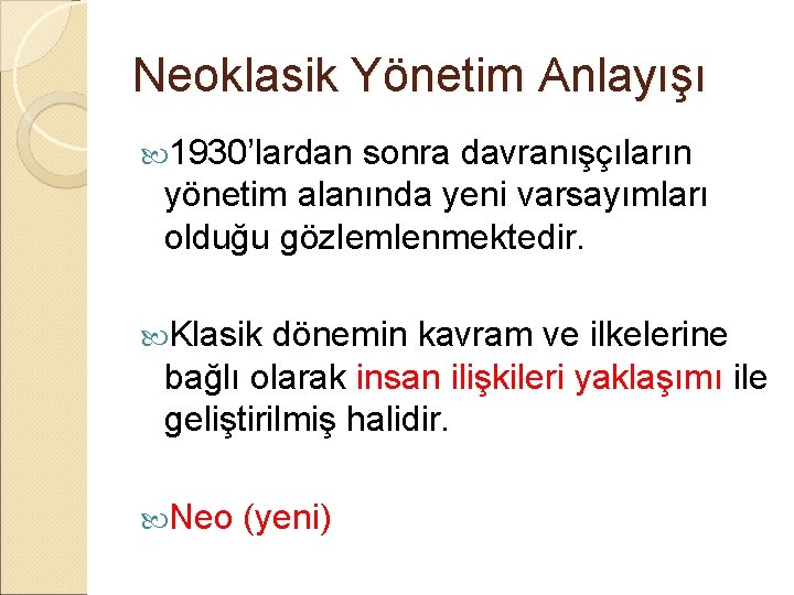 Neoklasik Yönetim Anlayışı 1930’lardan sonra davranışçıların yönetim alanında yeni varsayımları olduğu gözlemlenmektedir. Klasik dönemin