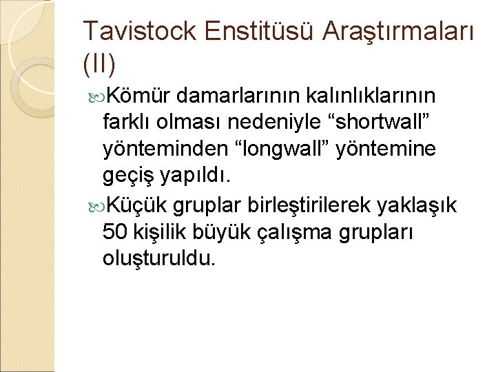 Tavistock Enstitüsü Araştırmaları (II) Kömür damarlarının kalınlıklarının farklı olması nedeniyle “shortwall” yönteminden “longwall” yöntemine