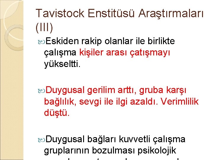 Tavistock Enstitüsü Araştırmaları (III) Eskiden rakip olanlar ile birlikte çalışma kişiler arası çatışmayı yükseltti. Tavistock Enstitüsü Araştırmaları (III) Eskiden rakip olanlar ile birlikte çalışma kişiler arası çatışmayı yükseltti.