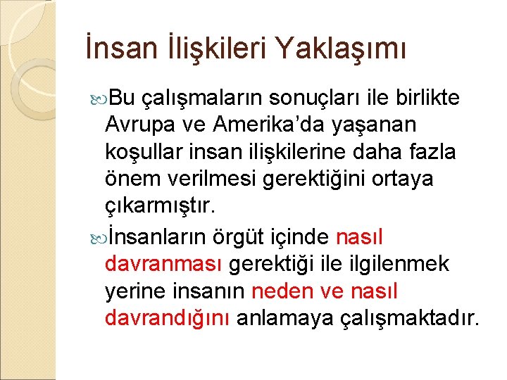 İnsan İlişkileri Yaklaşımı Bu çalışmaların sonuçları ile birlikte Avrupa ve Amerika’da yaşanan koşullar insan