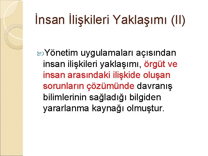 İnsan İlişkileri Yaklaşımı (II) Yönetim uygulamaları açısından insan ilişkileri yaklaşımı, örgüt ve insan arasındaki