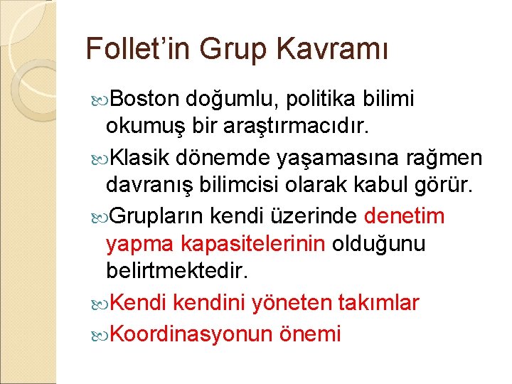Follet’in Grup Kavramı Boston doğumlu, politika bilimi okumuş bir araştırmacıdır. Klasik dönemde yaşamasına rağmen Follet’in Grup Kavramı Boston doğumlu, politika bilimi okumuş bir araştırmacıdır. Klasik dönemde yaşamasına rağmen