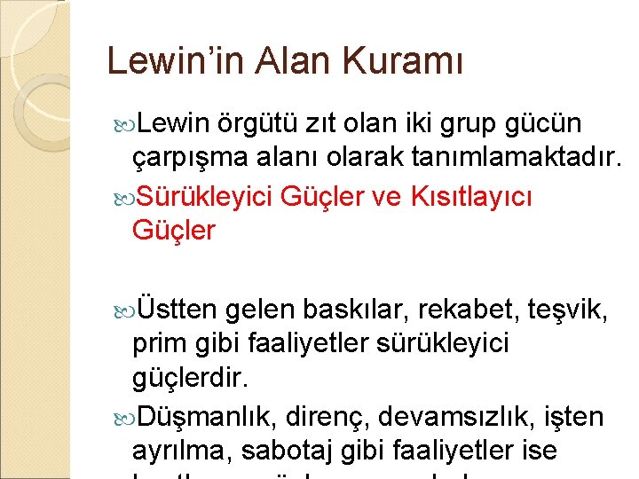Lewin’in Alan Kuramı Lewin örgütü zıt olan iki grup gücün çarpışma alanı olarak tanımlamaktadır.