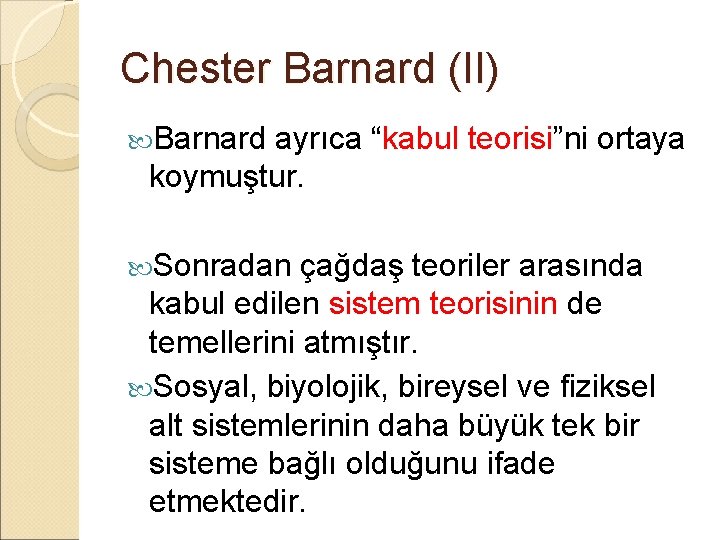 Chester Barnard (II) Barnard ayrıca “kabul teorisi”ni ortaya koymuştur. Sonradan çağdaş teoriler arasında kabul Chester Barnard (II) Barnard ayrıca “kabul teorisi”ni ortaya koymuştur. Sonradan çağdaş teoriler arasında kabul