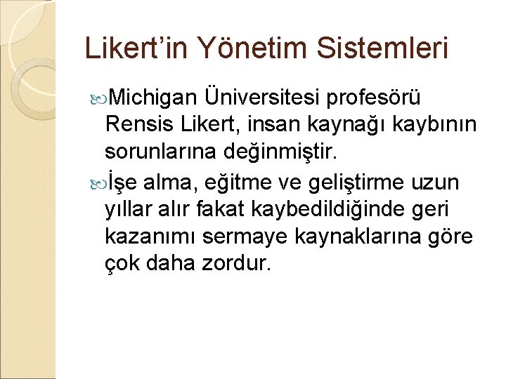 Likert’in Yönetim Sistemleri Michigan Üniversitesi profesörü Rensis Likert, insan kaynağı kaybının sorunlarına değinmiştir. İşe Likert’in Yönetim Sistemleri Michigan Üniversitesi profesörü Rensis Likert, insan kaynağı kaybının sorunlarına değinmiştir. İşe