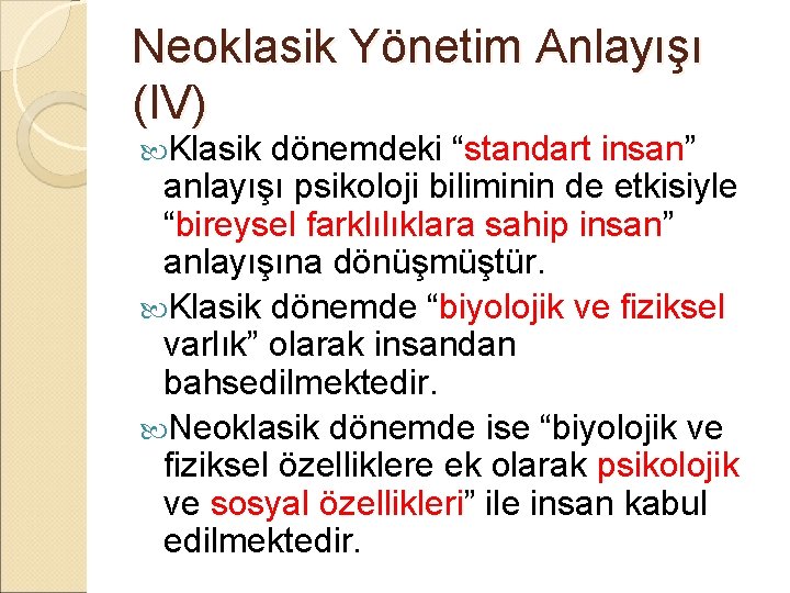 Neoklasik Yönetim Anlayışı (IV) Klasik dönemdeki “standart insan” anlayışı psikoloji biliminin de etkisiyle “bireysel Neoklasik Yönetim Anlayışı (IV) Klasik dönemdeki “standart insan” anlayışı psikoloji biliminin de etkisiyle “bireysel