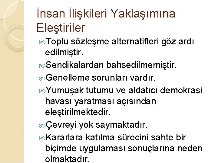 İnsan İlişkileri Yaklaşımına Eleştiriler Toplu sözleşme alternatifleri göz ardı edilmiştir. Sendikalardan bahsedilmemiştir. Genelleme sorunları