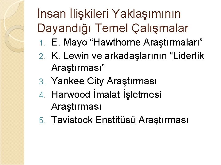 İnsan İlişkileri Yaklaşımının Dayandığı Temel Çalışmalar 1. 2. 3. 4. 5. E. Mayo “Hawthorne