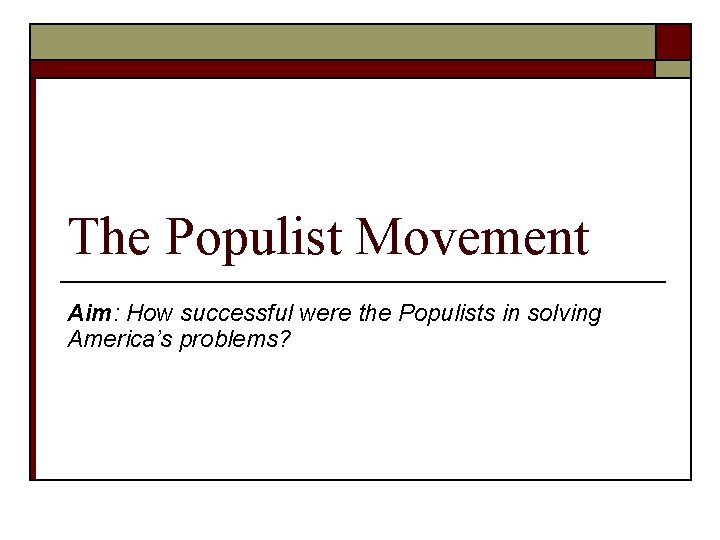 The Populist Movement Aim: How successful were the Populists in solving America’s problems? 