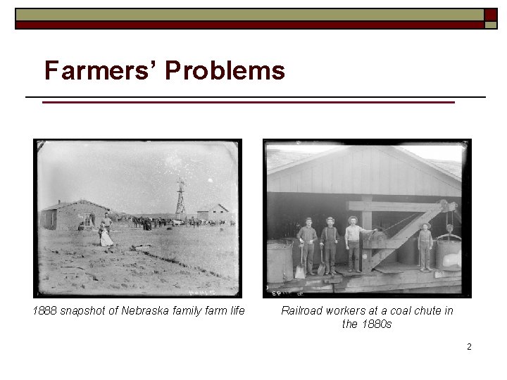 Farmers’ Problems 1888 snapshot of Nebraska family farm life Railroad workers at a coal