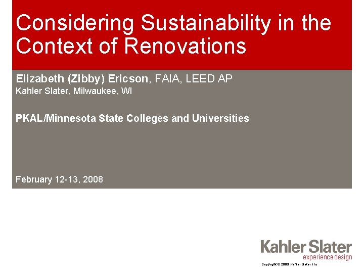 Considering Sustainability in the Context of Renovations Elizabeth (Zibby) Ericson, FAIA, LEED AP Kahler