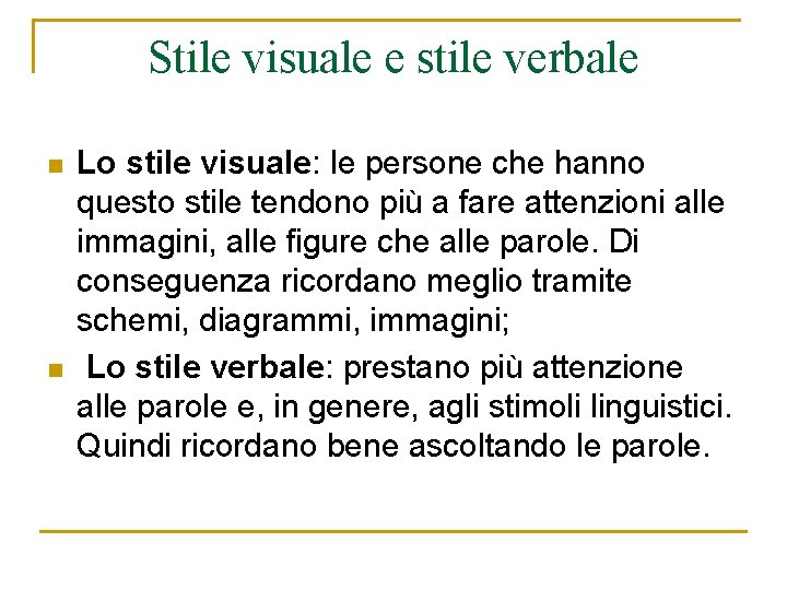 Stile visuale e stile verbale n n Lo stile visuale: le persone che hanno