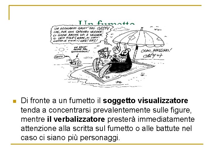 Un fumetto n Di fronte a un fumetto il soggetto visualizzatore tenda a concentrarsi