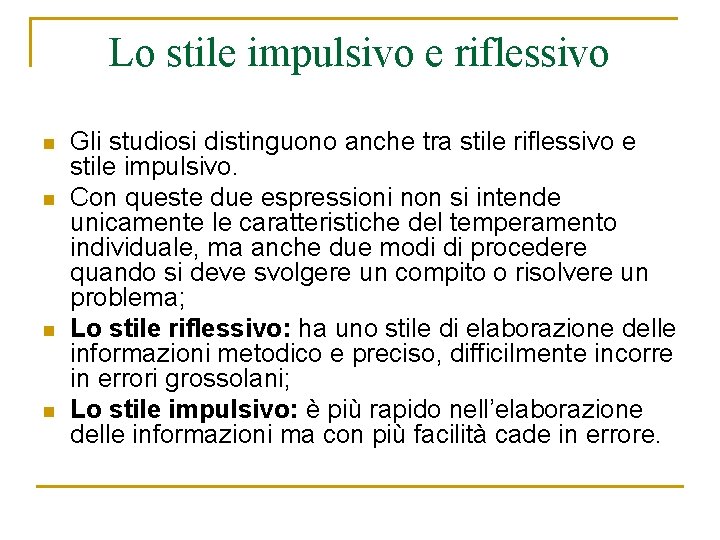 Lo stile impulsivo e riflessivo n n Gli studiosi distinguono anche tra stile riflessivo