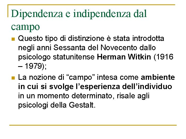 Dipendenza e indipendenza dal campo n n Questo tipo di distinzione è stata introdotta