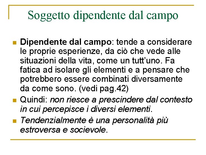 Soggetto dipendente dal campo n n n Dipendente dal campo: tende a considerare le