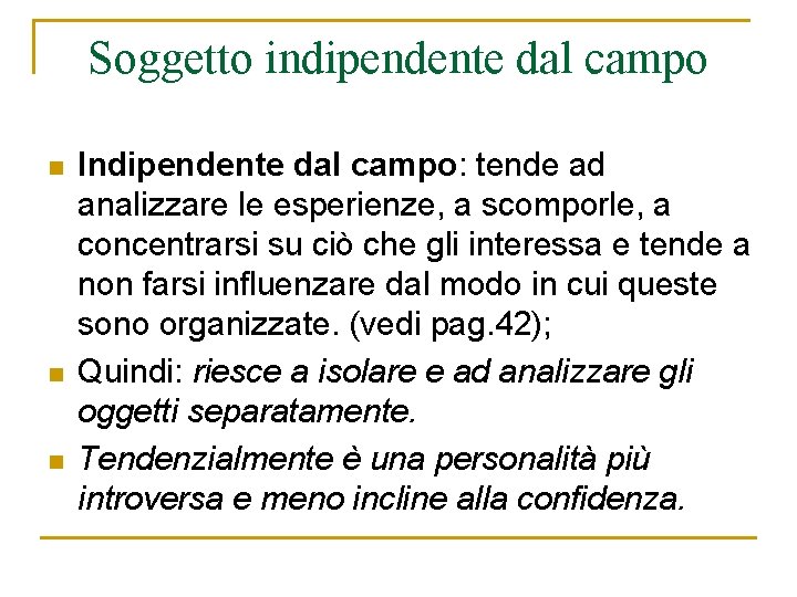 Soggetto indipendente dal campo n n n Indipendente dal campo: tende ad analizzare le