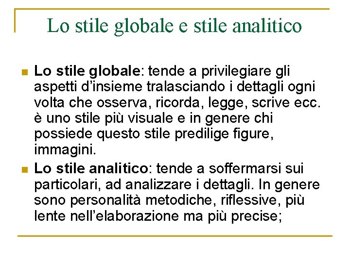 Lo stile globale e stile analitico n n Lo stile globale: tende a privilegiare