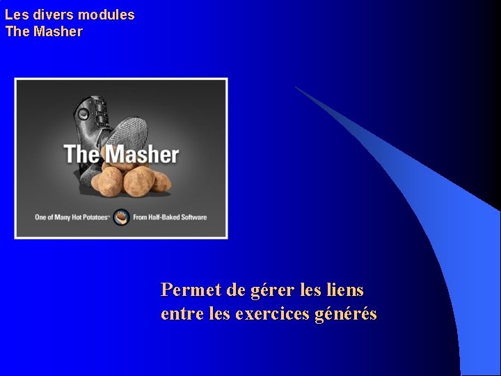 Les divers modules The Masher Permet de gérer les liens entre les exercices générés