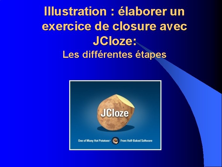 Illustration : élaborer un exercice de closure avec JCloze: Les différentes étapes 