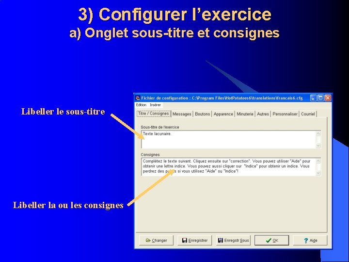 3) Configurer l’exercice a) Onglet sous-titre et consignes Libeller le sous-titre Libeller la ou