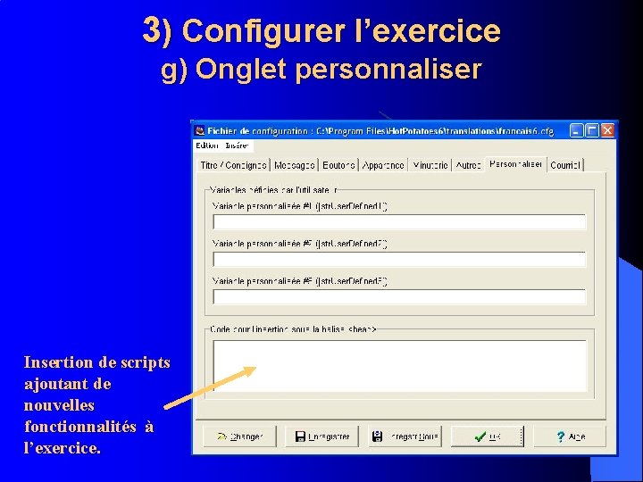 3) Configurer l’exercice g) Onglet personnaliser Insertion de scripts ajoutant de nouvelles fonctionnalités à