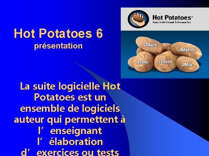 Hot Potatoes 6 présentation La suite logicielle Hot Potatoes est un ensemble de logiciels