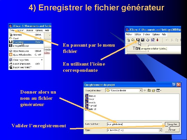 4) Enregistrer le fichier générateur En passant par le menu fichier En utilisant l’icône