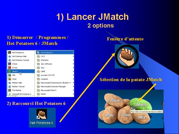 1) Lancer JMatch 2 options 1) Démarrer / Programmes / Hot Potatoes 6 /