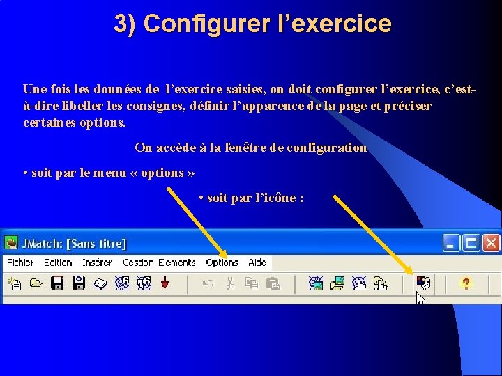 3) Configurer l’exercice Une fois les données de l’exercice saisies, on doit configurer l’exercice,