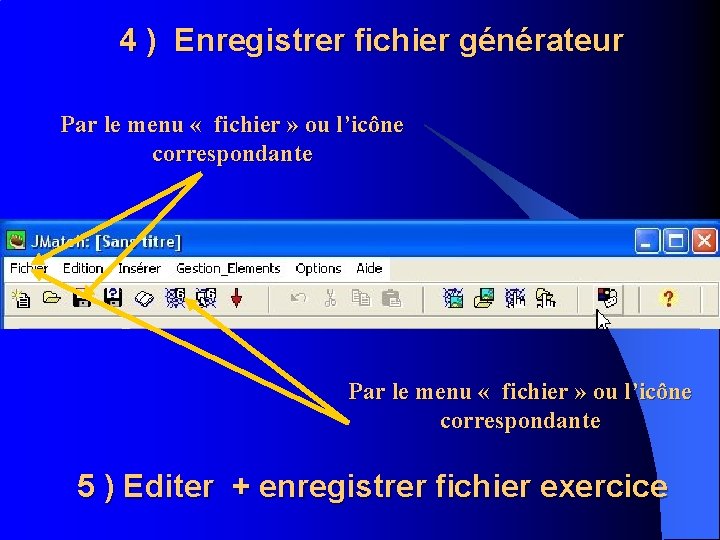 4 ) Enregistrer fichier générateur Par le menu « fichier » ou l’icône correspondante