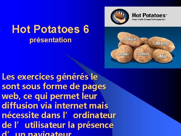 Hot Potatoes 6 présentation Les exercices générés le sont sous forme de pages web,