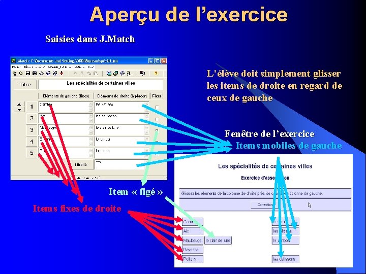 Aperçu de l’exercice Saisies dans J. Match L’élève doit simplement glisser les items de