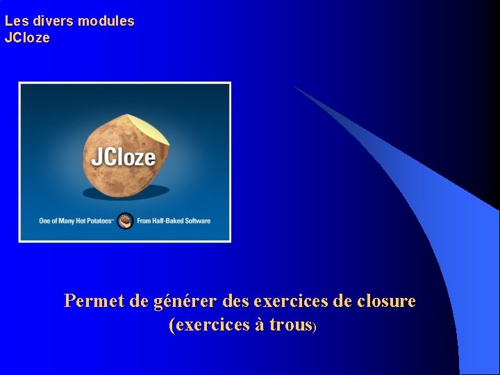 Les divers modules JCloze Permet de générer des exercices de closure (exercices à trous)