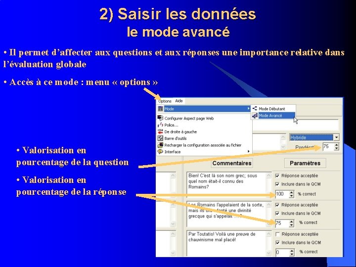 2) Saisir les données le mode avancé • Il permet d’affecter aux questions et