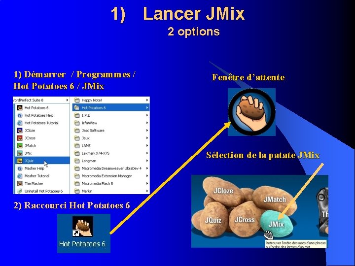 1) Lancer JMix 2 options 1) Démarrer / Programmes / Hot Potatoes 6 /