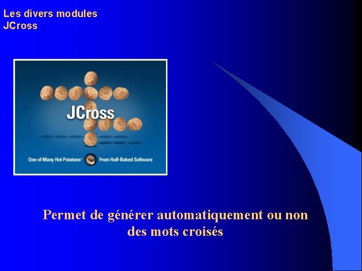 Les divers modules JCross Permet de générer automatiquement ou non des mots croisés 