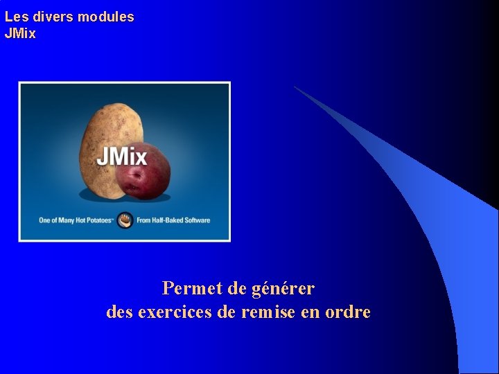 Les divers modules JMix Permet de générer des exercices de remise en ordre 