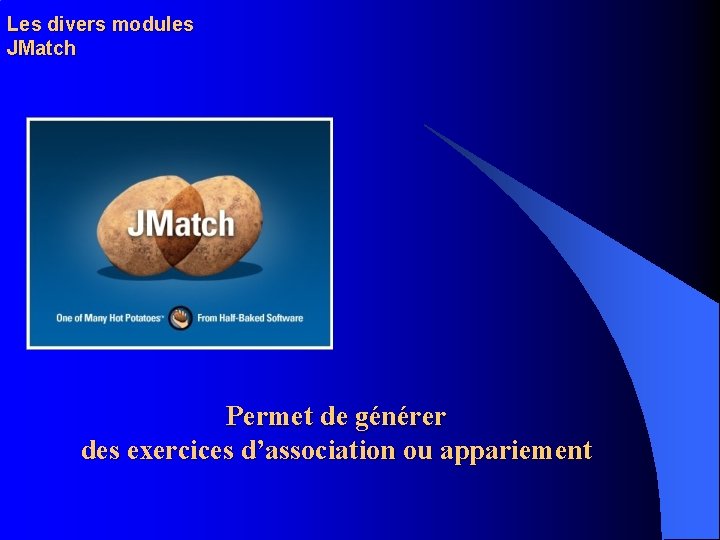 Les divers modules JMatch Permet de générer des exercices d’association ou appariement 