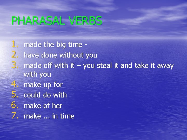 PHARASAL VERBS 1. made the big time 2. have done without you 3. made