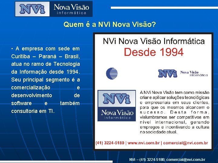 Quem é a NVi Nova Visão? • A empresa com sede em Curitiba –