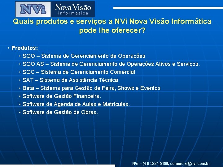 Quais produtos e serviços a NVi Nova Visão Informática pode lhe oferecer? • Produtos: