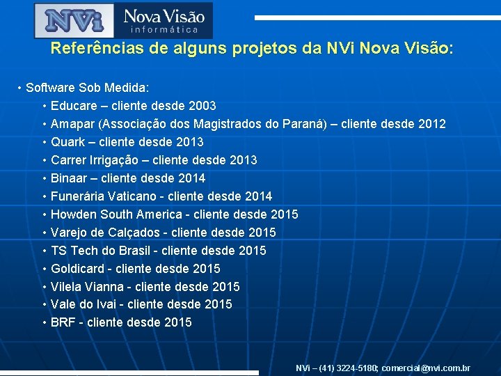 Referências de alguns projetos da NVi Nova Visão: • Software Sob Medida: • Educare