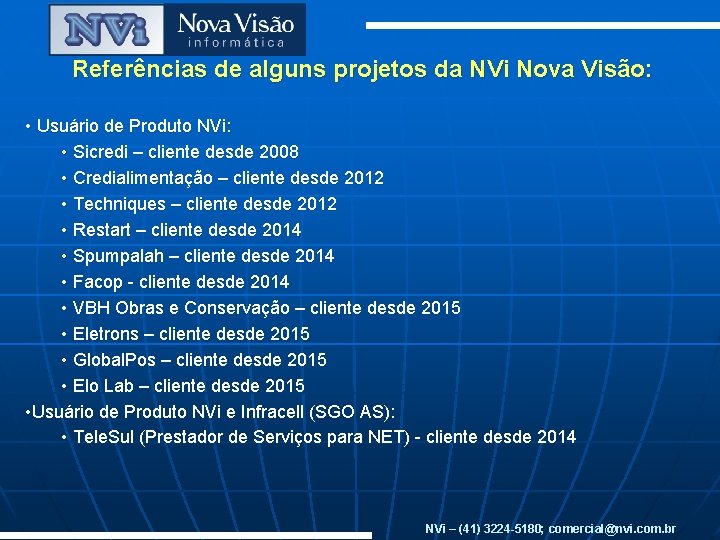 Referências de alguns projetos da NVi Nova Visão: • Usuário de Produto NVi: •