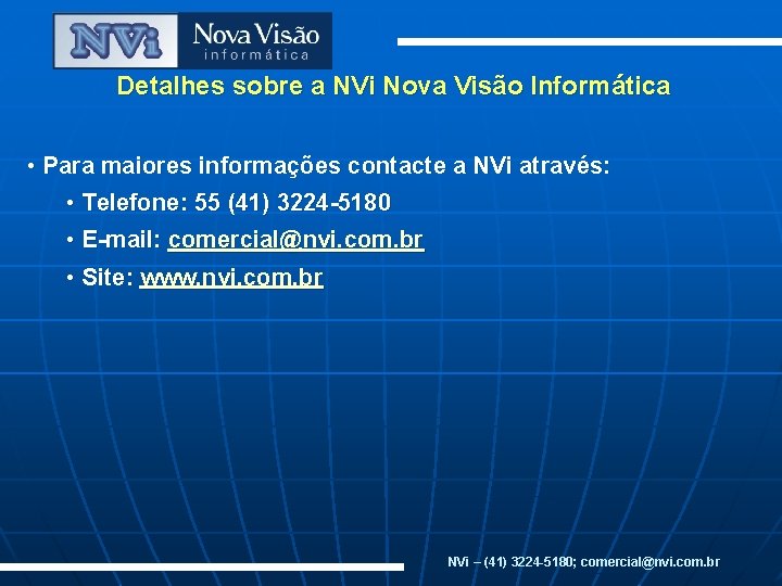 Detalhes sobre a NVi Nova Visão Informática • Para maiores informações contacte a NVi