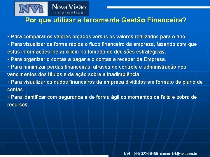 Por que utilizar a ferramenta Gestão Financeira? • Para comparar os valores orçados versus