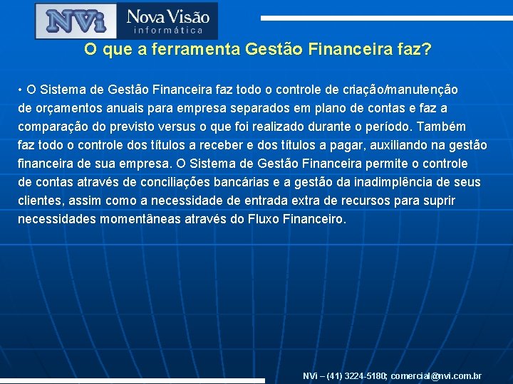 O que a ferramenta Gestão Financeira faz? • O Sistema de Gestão Financeira faz