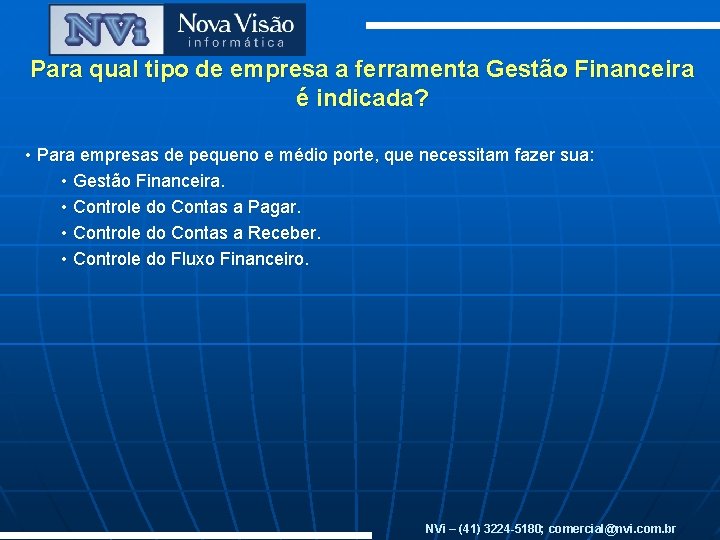 Para qual tipo de empresa a ferramenta Gestão Financeira é indicada? • Para empresas